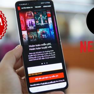 Cách xem Netflix miễn phí trên điện thoại Android, cực hấp dẫn mà bạn không thể bỏ qua!